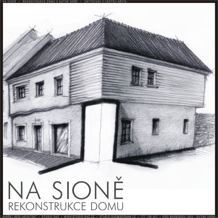 NA SIONĚ - Kutná Hora | Rekonstrukce domu. Studie nástavby dalšího patra domu v památkové rezervaci _´´ více v roletě: 1.4) Na Sioně.